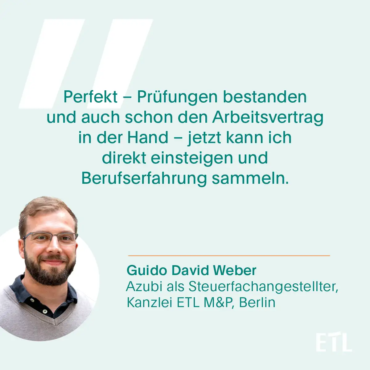 Zitatkarte von Guido David Weber: Perfekt, Prüfungen bestanden und auch schon den Arbeitsvertrag in der Hand. Jetzt kann ich direkt einsteigen und Berufserfahrung sammeln.